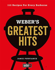 Weber's Greatest Hits: 115 Recipes For Every Barbecue by Purviance, Jamie Book