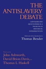 The Antislavery Debate by Thomas Bender (editor), John Ashworth (contribution...