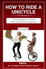 HOW TO RIDE A UNICYCLE: The
