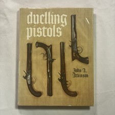 Duelling Pistols and Some of the Affairs they Settled by John A. Atkinson