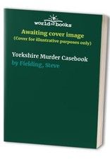 Yorkshire Murder Casebook by