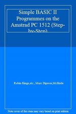 Simple BASIC II Programmes on the Amstrad PC 1512 (Step-by-step) By Robin Kinge