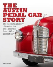 The The Austin Pedal Car Story: the definitive history of the Austin J40 and Pa