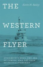 The Western Flyer: Steinbeck's Boat, the Sea of Cortez, and the Saga of...