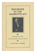 STEINBERG, SALME HARJU (1940 Reformer in the Marketplace : Edward W. Bok and t