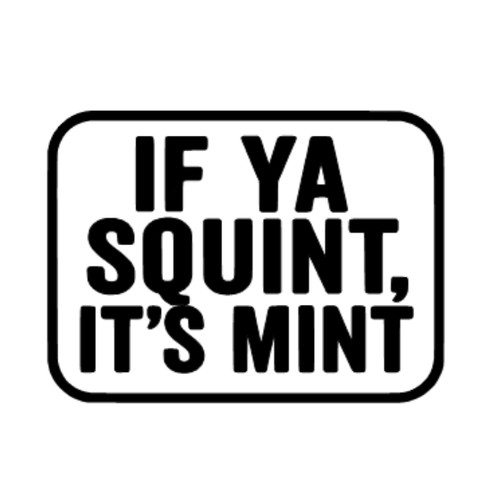 You squint s - squint, it's