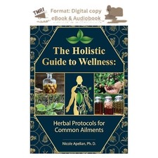 Nicole Apelian, The Holistic Guide to Wellness : Herbal Protoco 2023