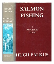 Falkus, Hugh Salmon fishing : a practical guide / by Hugh Falkus 1986 Hardcover
