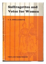 SNELLGROVE, LAURENCE ERNEST (1928-) Suffragettes and Votes for Women ... Illustr