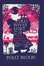 Old Wives' Lore: A Book of Old-Fashioned Tips & Remedies-Polly ..9781782435174