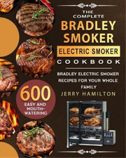 Jerry Hamilton The Complete Bradley Smoker Electric Smoker Cookbook (Paperback)