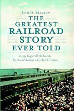 NEW The History Press The Greatest Railroad Story Ever Told, FL 9781609493998 Tr