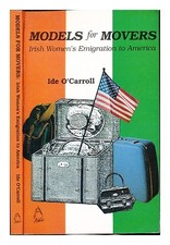 O'CARROLL, IDE Models for movers : Irish women's emigration to America 1990 Firs