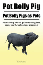 Pot Belly Pig. Pot Belly Pigs as Pets. Pot Belly Pig ow - Paperback NEW Hardman,