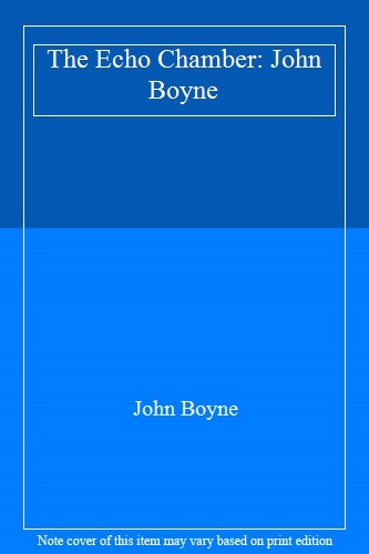 The echo chamber john boyne - chamber:,