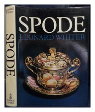 WHITER, LEONARD Spode: a history of the family, factory and wares from 1733 to 1