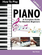 How To Play Piano: A Complete