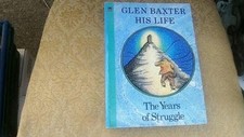 Glen Baxter - His Life: The Years of Struggle - Baxter, Glen