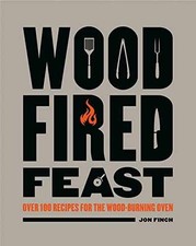 Wood-Fired Feast: Over 100 Recipes for the - Hardcover, by Finch Jon - Very Good