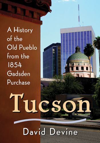 Tucson history the old - tucson:,