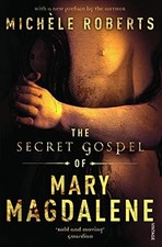 The Secret Gospel of Mary Magdalene, Michele Roberts paperback fiction.