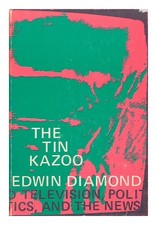 Diamant,Edwin The Tin Kazoo : Politics,Télévision,et Le Actualités /Edwin Strass