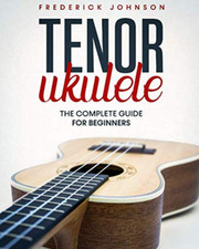 Tenor Ukulele: the Complete