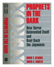 KEARNS, DAVID T. Prophets in the Dark : How Xerox Reinvented Itself and Beat Bac