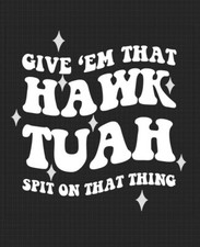 Spit On That Thing Hawk Tuah