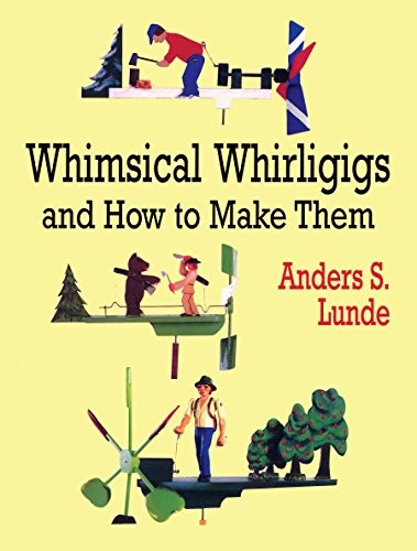 Whimsical whirligigs and how - and,