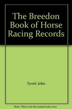 The Breedon Book of Horse Racing Records By John Tyrrel, Edward Abelson