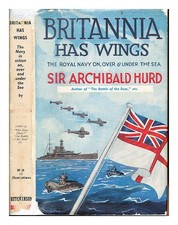 HURD, ARCHIBALD (1869-1959) Britannia has wings The fleet in action - on, ove