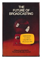 SOCIAL MORALITY COUNCIL The Future of Broadcasting; a Report Presented to the So