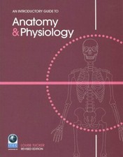 An Introductory Guide to Anatomy and Physiology (Revised Edition) Louise Tucker