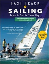 Fast Track to Sailing: Learn to Sail in Three Days, Colgate, Steve,Colgate, Dori