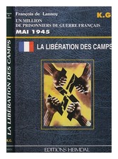LANNOY, FRAN�OIS La lib�ration des camps : un million de prisonniers de guerr