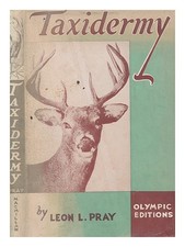 PRAY, LEON L. (1882-1975) Taxidermy / [by] Leon L. Pray 1963 Hardcover