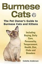 Burmese Cats, The Pet Owner's Guide to Burmese Cats and Kittens I