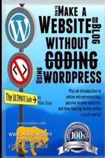 How to Make a Website or Blog: with WordPress, WITHOUT Coding, on your own...