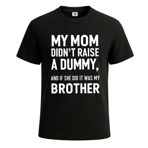 Mom didn raise - raise, dummy