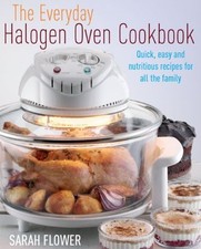 The Everyday Halogen Oven Cookbook: Quick, Easy And Nutritious Recipes For All