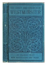 HIATT, CHARLES Westminster Abbey : a short history and description of the church