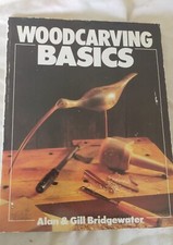 Woodcarving Basics by Alan & Gill Bridgewater – 1996 Sterling – 128 Pages