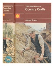 ARNOLD, James The Shell book of country crafts / text and drawings by James Arno