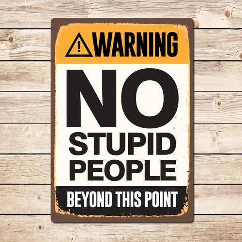 Warning stupid people funny - no,