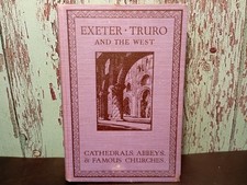 Exeter, Truro And The West. Cathedrals, Abbeys & Churches by Edward Foord 1925