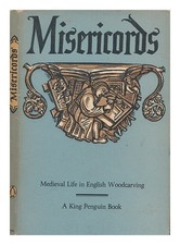 ANDERSON, M. D. (1902-1973) Misericords : medieval life in English woodcarving /
