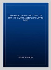 Lambretta Scooters (58 - 00) : 125, 150, 175 & 200 Scooters (Inc Servita & Si...