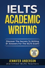IELTS Academic Writing: Discover The Secrets To Writing 8+ Answe