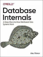Database Internals : A Deep Dive into How Distributed Data Systems Work by Alex
